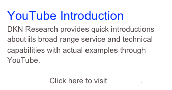 YouTube Introduction
DKN Research provides quick introductions about its broad range service and technical capabilities with actual examples through YouTube.

                    Click here to visit YouTube. 